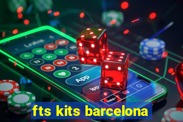 fts kits barcelona